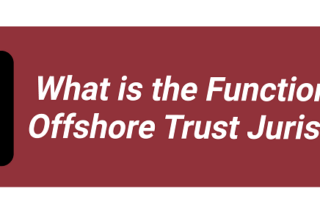 What is the Function of an Offshore Trust Jurisdiction?