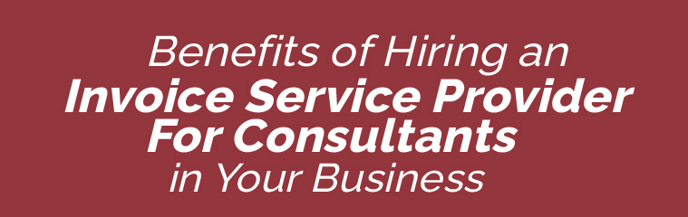 Benefits of Hiring an Invoice Service Provider For Consultants in Your Business